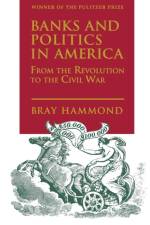 Banks and Politics in America from the Revolution to the Civil War af Bray Hammond