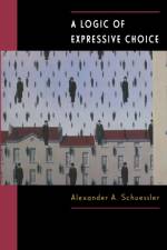 A Logic of Expressive Choice af Alexander A. Schuessler