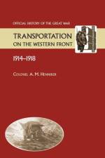 Transportation on the Western Front 1914-18. OFFICIAL HISTORY OF THE GREAT WAR. af Colonel Am Henniker