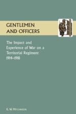 GENTLEMEN AND OFFICERS.The Impact and Experience of War on a Territorial Regiment 1914-1918. af W K Mitchinson