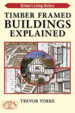 Timber-Framed Building Explained af Trevor Yorke