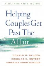 Helping Couples Get Past the Affair af Donald H. Baucom