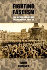 Fighting Fascism: the British Left and the Rise of Fascism, 1919–39 af Keith Hodgson
