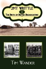2mt Writtle - The Birth of British Broadcasting af Tim Wander