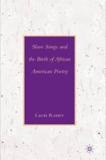 Slave Songs and the Birth of African American Poetry af L. Ramey