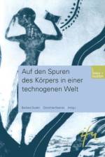 Auf Den Spuren Des Koerpers in Einer Technogenen Welt
