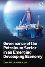 Governance of the Petroleum Sector in an Emerging Developing Economy af Kwaku Appiah-Adu
