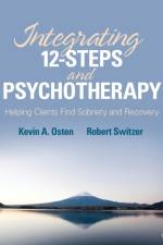Integrating 12-Steps and Psychotherapy af Kevin A. Osten-Garner