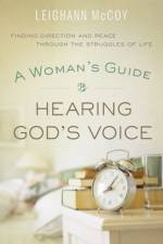 A Woman`s Guide to Hearing God`s Voice – Finding Direction and Peace Through the Struggles of Life af Leighann Mccoy
