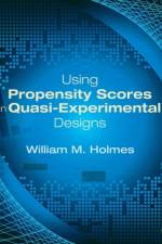 Using Propensity Scores in Quasi-Experimental Designs af William M. Holmes