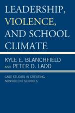 Leadership, Violence, and School Climate af Kyle E. Blanchfield