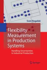 Flexibility Measurement in Production Systems af Sven Rogalski
