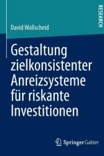 Gestaltung Zielkonsistenter Anreizsysteme Fur Riskante Investitionen af David Wollscheid