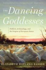 The Dancing Goddesses af Elizabeth Wayland (Occidental College) Barber