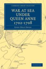 War at Sea Under Queen Anne 1702–1708 af John Hely Owen