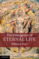The Emergence of Eternal Life af William J. Hoye