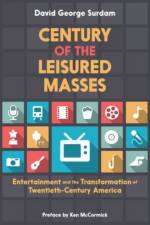 Century of the Leisured Masses af David George (Associate Professor of Economics Surdam