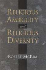 Religious Ambiguity and Religious Diversity af Robert (Professor of Religion and Philosophy McKim
