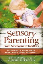 Sensory Parenting from Newborns to Toddlers af Britt Collins
