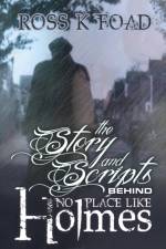 Story and Scripts Behind No Place Like Holmes af Ross K. Foad