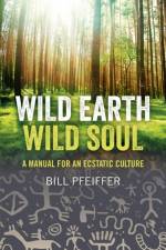 Wild Earth, Wild Soul af Bill Pfeiffer