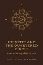 Identity and the Quartered Circle – Studies in Applied Wicca af Dorothy Abrams