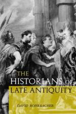 The Historians of Late Antiquity af David Rohrbacher
