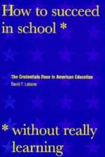 How to Succeed in School Without Really Learning af David F. Labaree