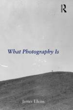 What Photography Is af James (Art Institute of Chicago Elkins