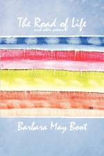 Road of Life and Other Poems af Barbara May Boot
