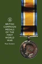 British Campaign Medals of the First World War af Peter Duckers