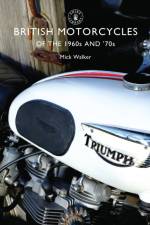 British Motorcycles of the 1960s and ’70s af Mick Walker