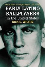 Early Latino Ballplayers in the United States af Nick C. Wilson