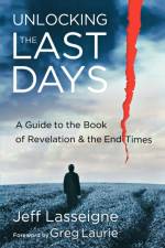 Unlocking the Last Days – A Guide to the Book of Revelation and the End Times af Jeff Lasseigne