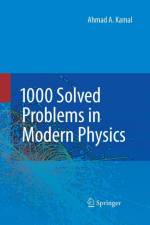 1000 Solved Problems in Modern Physics af Ahmad A. Kamal