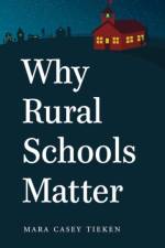 Why Rural Schools Matter af Mara Casey Tieken