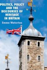 Politics, Policy and the Discourses of Heritage in Britain af E. Waterton