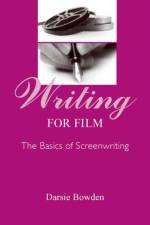 Writing for Film af Darsie Bowden
