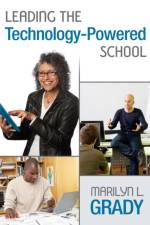 Leading the Technology-Powered School af Marilyn L. Grady