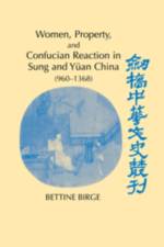 Women, Property, and Confucian Reaction in Sung and Yuan China (960–1368) af Bettine (University of Southern California) Birge