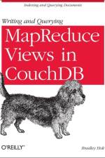 Writing and Querying MapReduce Views in CouchDB af Bradley Holt