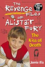 The Revenge Files of Alistair Fury: The Kiss of Death af Jamie Rix