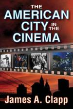 The American City in the Cinema af James A. Clapp