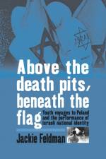 Above the Death Pits, Beneath the Flag af Jackie Feldman