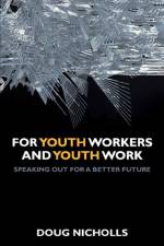 For Youth Workers and Youth Work af Doug (CYWU (The Commuity and Youth Workers' Union)) Nicholls