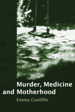 Murder, Medicine and Motherhood af Emma (University of British Columbia Cunliffe