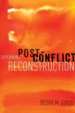 Explaining Post-Conflict Reconstruction af Desha (Assistant Professor of Government Girod