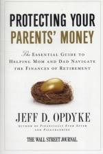 Protecting Your Parents' Money: The Essential Guide to Helping Mom and Dad Navigate the Finances of Retirement af Jeff D. Opdyke