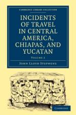Incidents of Travel in Central America, Chiapas, and Yucatan af John Lloyd Stephens