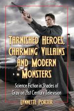 Tarnished Heroes, Charming Villains and Modern Monsters af Lynnette Porter